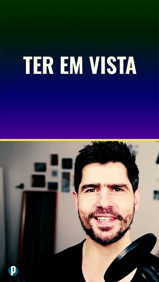 Dip #36 - Ter em vista - Portuguesepedia