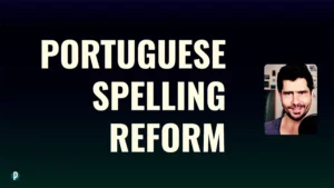 Lesson #83 Portuguese Spelling Reform - Portuguesepedia