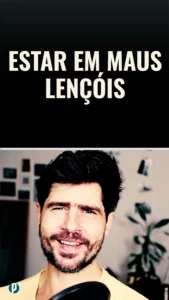 Dip #157 Estar em maus lençóis - Portuguesepedia