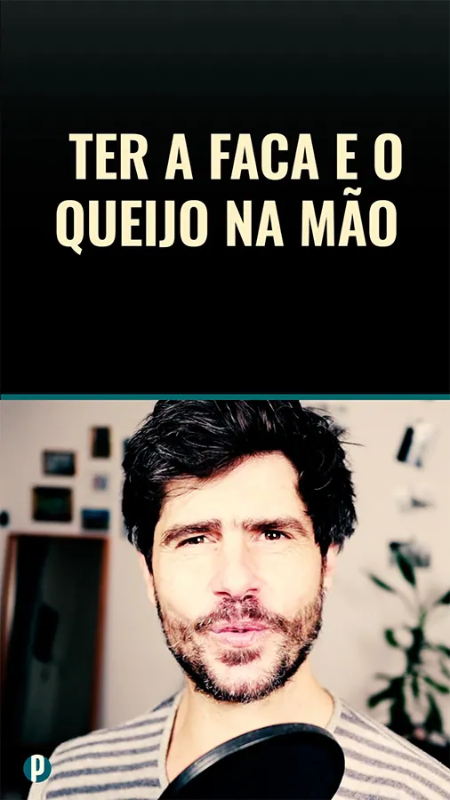 Dip#153 Ter a faca e o queijo na mão - Portuguesepedia