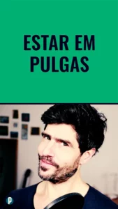 Dip #168 Estar em pulgas - Portuguesepedia