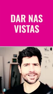 Dip #188 Dar nas vistas - Portuguesepedia