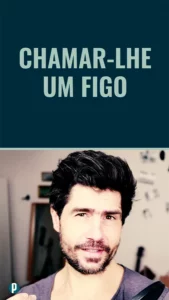Dip#187 Chamar-lhe um figo - Portuguesepedia