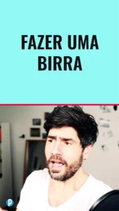 Dip #222 - Fazer uma birra - Portuguesepedia