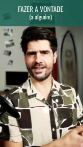 Fazer a vontade a alguém
