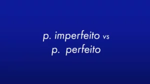 P. Perfeito vs. P. Imperfeito: Understanding the Difference